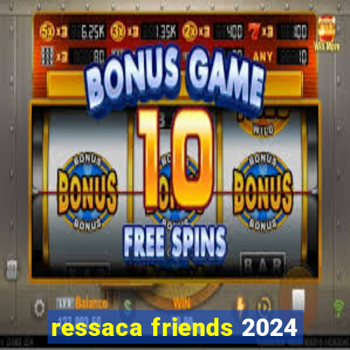 ressaca friends 2024